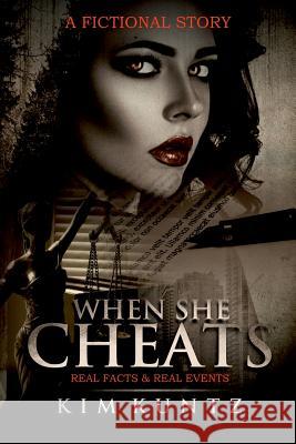 When She Cheats: A Fictional Story: With Real Facts & Real Events Kim Kuntz 9781718659049 Createspace Independent Publishing Platform - książka