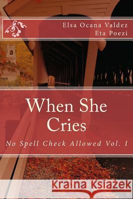 When She Cries: No Spell Check Allowed Elsa Ocana Valdez 9781975927066 Createspace Independent Publishing Platform - książka