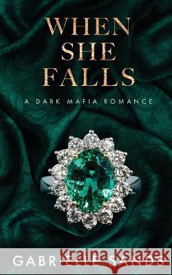 When She Falls: A Dark Mafia Romance Gabrielle Sands   9781088191064 IngramSpark - książka