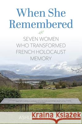 When She Remembered: Seven Women Who Transformed French Holocaust Memory Ashley Valanzola 9780253075802 Indiana University Press - książka