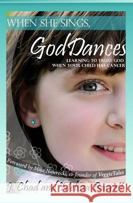 When She Sings, God Dances: Learning to Trust God When Your Child Has Cancer Melissa Barrett J. Chad Barret Mike Nawrocki 9781512391619 Createspace - książka