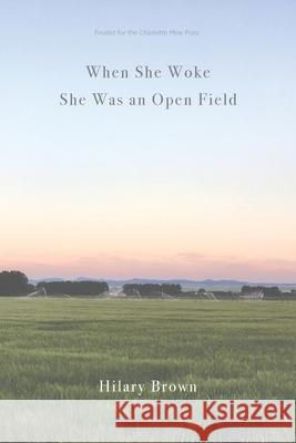 When She Woke She Was an Open Field Prof Hilary Brown (Systems Engineering Manager Burlington Mass USA) 9780998761060 Headmistress Press - książka