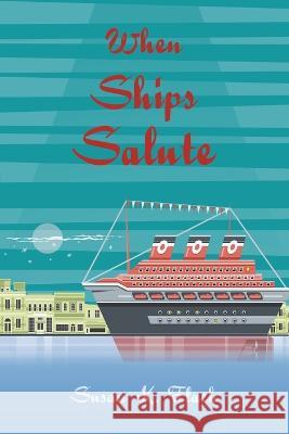 When Ships Salute Susan K Flach 9781669857471 Xlibris Us - książka