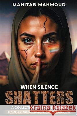 When Silence Shatters: A Collection of Short Stories Mahitab Mahmoud 9781970576016 Mahitab Mahmoud - książka