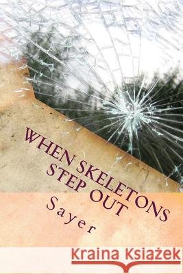 When Skeletons Step Out: Because your secret isn't secret any more Sayer, Richard 9781508563587 Createspace - książka