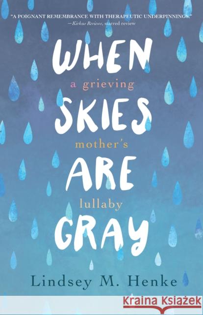 When Skies Are Gray: A Grieving Mother's Lullaby Lindsey M. Henke 9781647426309 She Writes Press - książka