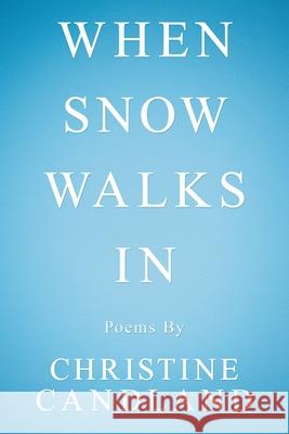 When Snow Walks In: Poems By Christine Candland 9781663201744 iUniverse - książka