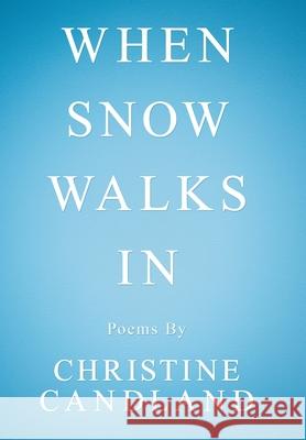 When Snow Walks In: Poems By Christine Candland 9781663201768 iUniverse - książka