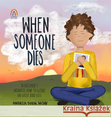 When Someone Dies: A Children's Mindful How-To Guide on Grief and Loss Andrea Dorn 9781683734864 PESI Publishing, Inc. - książka