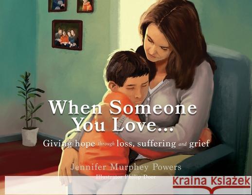 When Someone You Love...: Giving hope through loss, suffering and grief Jennifer Murphey Powers 9781630502911 Xulon Press - książka