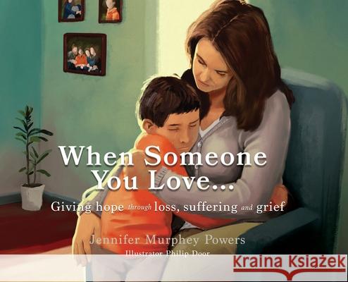 When Someone You Love...: Giving hope through loss, suffering and grief Jennifer Murphey Powers 9781630502928 Xulon Press - książka