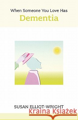 When Someone You Love Has Dementia - A Practical Guide Susan Elliot-Wright 9781847090751 SHELDON PRESS - książka