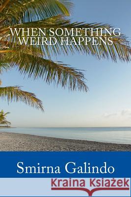 When Something Weird Happens Smirna Galindo 9781484094396 Createspace - książka