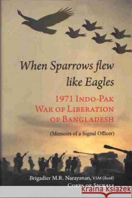 When Sparrow Flew Like Eagles: 1971 Indo-pak War of Liberation of Bangladesh M.R. Narayanan 9788194465904 Pentagon Press - książka