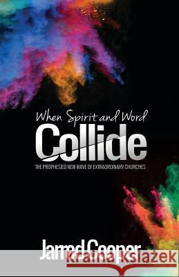 When Spirit and Word Collide: The Prophesied New Wave of Extraordinary Churches Jarrod Cooper 9781908393524 River Publishing & Media Ltd - książka