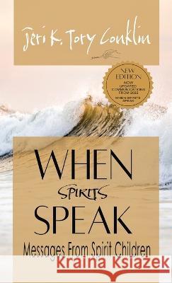 When Spirits Speak: Messages from Spirit Children Jeri K Tory Conklin 9780983938729 7th Wave Publishing - książka