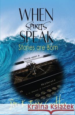 When Spirits Speak: Stories are Born Jeri K. Tory Conklin 9780983938743 7th Wave Publishing - książka