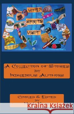 When Spirits Visit: A Collection of Stories by Indigenous Writers Marijo Moore Marijo Moore 9781523299713 Createspace Independent Publishing Platform - książka