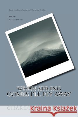 When Spring Comes I'll Fly Away Charlotte Spencer 9781481237529 Createspace - książka