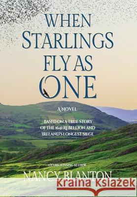 When Starlings Fly as One: Based on a true story of the 1641 Rebellion and Ireland's longest siege Nancy Blanton 9781733592819 Ellys-Daughtrey Books - książka