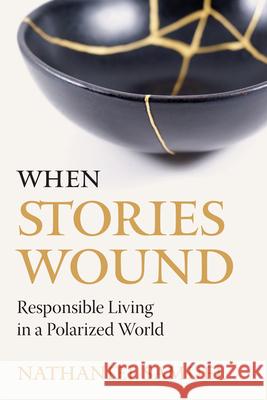 When Stories Wound: Responsible Living in a Polarized World Nathaniel Samuel 9780814688564 Liturgical Press - książka