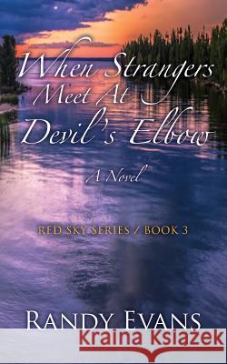 When Strangers Meet at Devil's Elbow: A Novel Red Sky Series Book 3 Randy Evans 9781483974187 Createspace Independent Publishing Platform - książka