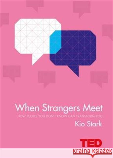 When Strangers Meet: How People You Don't Know Can Transform You Kio Stark 9781471156090 Ted 2 - książka