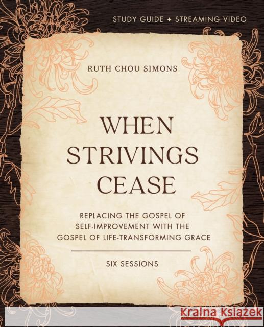 When Strivings Cease Bible Study Guide Plus Streaming Video: Replacing the Gospel of Self-Improvement with the Gospel of Life-Transforming Grace Simons, Ruth Chou 9780310130048 Thomas Nelson - książka