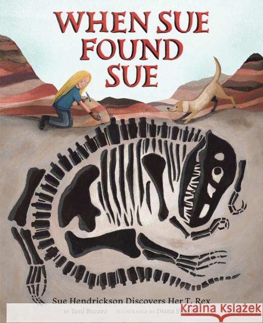 When Sue Found Sue: Sue Hendrickson Discovers Her T. Rex Toni Buzzeo Diana Sudyka 9781419731631 Abrams Books for Young Readers - książka