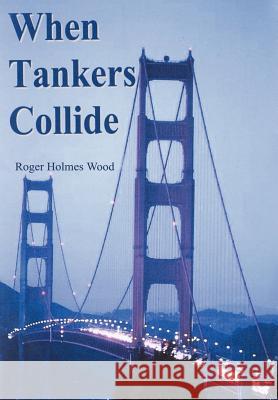 When Tankers Collide Roger Holmes Wood 9780759673342 Authorhouse - książka