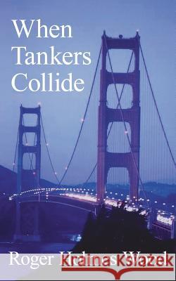 When Tankers Collide Roger Holmes Wood 9781425955984 Authorhouse - książka