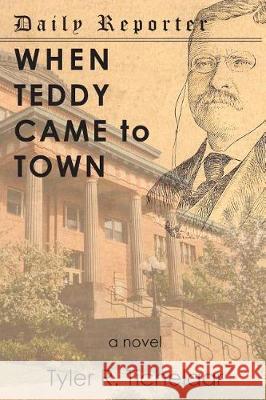 When Teddy Came to Town Tyler R. Tichelaar 9780996240055 Tyler R. Tichelaar - książka