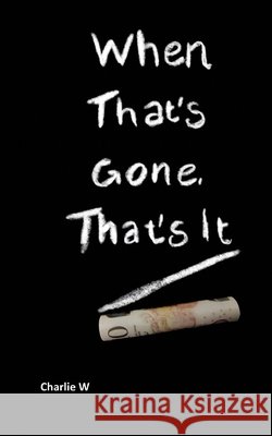 When That's Gone, That's It Charlie W 9781304231208 Lulu.com - książka