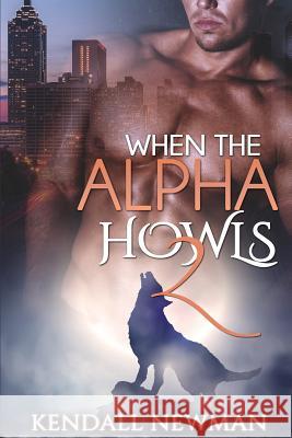 When The Alpha Howls 2: The Howling Confession - A BBW Paranormal Shape Shifter Romance Kendall Newman 9781515217879 Createspace Independent Publishing Platform - książka