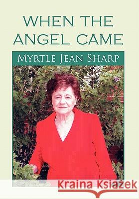 When the Angel Came Myrtle Jean Sharp 9781456804978 Xlibris Corporation - książka