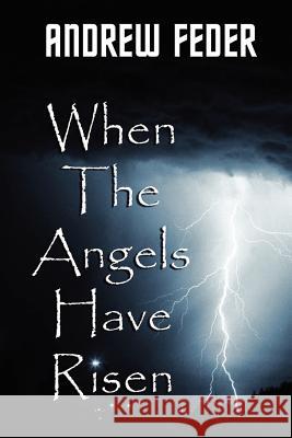 When the Angels Have Risen Andrew Feder 9781420830415 Authorhouse - książka