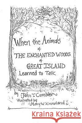 When the Animals of the Enchanted Wood of Great Island Learned to Talk John T. Cumbler Mary W. Knowland 9781722788506 Createspace Independent Publishing Platform - książka