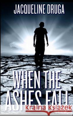 When the Ashes Fall Jacqueline Druga 9781494969110 Createspace - książka