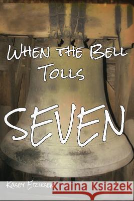 When the Bell Tolls Seven Kasey Eriksen 9781519768681 Createspace Independent Publishing Platform - książka