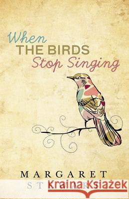 When The Birds Stop Singing Stewart, Margaret 9781512167344 Createspace - książka