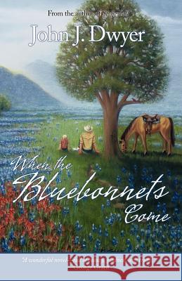 When the Bluebonnets Come John J. Dwyer 9780976822417 Bluebonnet Press - książka