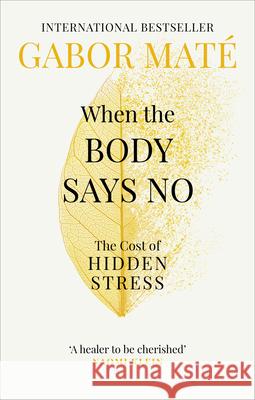 When the Body Says No: The Cost of Hidden Stress Mate Gabor 9781785042225 Ebury Publishing - książka