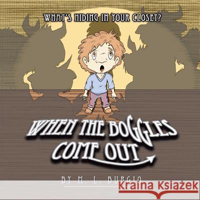 When The Boggles Come Out: What's Hiding In Your Closet? Burgio, M. L. 9781500103309 Createspace - książka