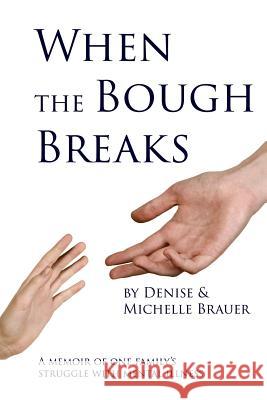 When the Bough Breaks: A Memoir about One Family's Struggle with Mental Illness Denise Brauer Michelle Brauer 9781514737958 Createspace Independent Publishing Platform - książka