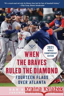 When the Braves Ruled the Diamond: Fourteen Flags Over Atlanta Dan Schlossberg Bobby Cox 9781683584551 Sports Publishing LLC - książka