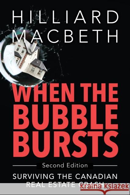 When the Bubble Bursts: Surviving the Canadian Real Estate Crash Hilliard Macbeth 9781459742031 Dundurn Group - książka