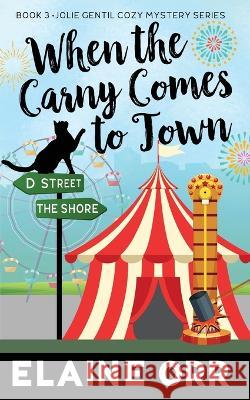 When the Carny Comes to Town Elaine L Orr   9781948070683 Lifelong Dreams Publishing - książka