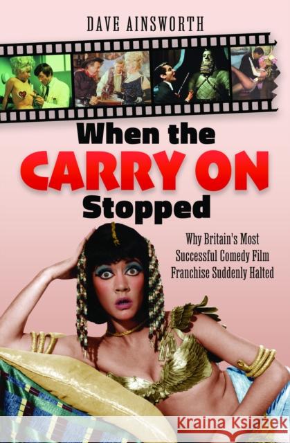 When the Carry On Stopped: Why Britain's Most Successful Comedy Film Franchise Suddenly Halted Dave Ainsworth 9781036107642 Pen & Sword Books Ltd - książka