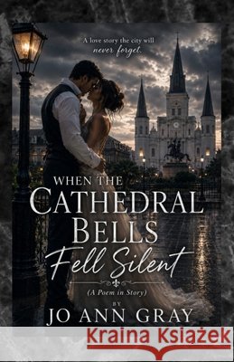When The Cathedral Bells Fell Silent (A Poem in Story) Gray, Jo Ann 9798256027506 Jo Ann Gray - książka