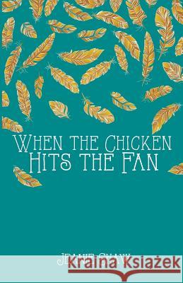 When the Chicken Hits the Fan Jeanie Shaw 9781507898772 Createspace - książka